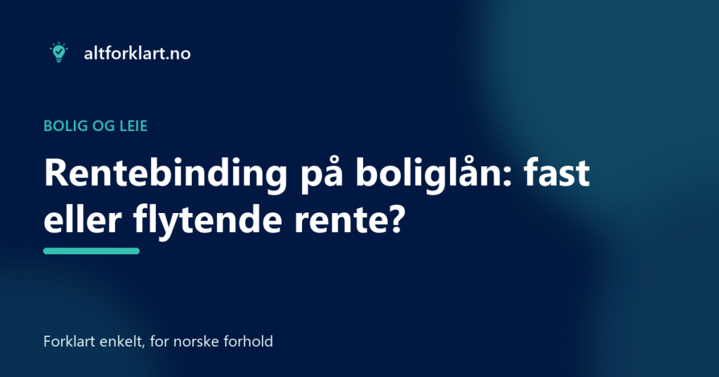 Rentebinding på boliglån: fast eller flytende rente?